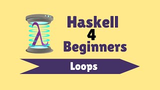 Loops  Haskell for Beginners 19 [upl. by Marcelle]