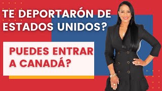 Puede un deportado de Estados Unidos entrar a Canada [upl. by Ervine]