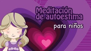 Meditacion autoestima para niños [upl. by Akcinehs899]