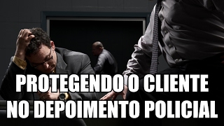 COMO O ADVOGADO PROTEGE SEU CLIENTE NO quotDEPOIMENTOquot POLICIAL [upl. by Elehcar]