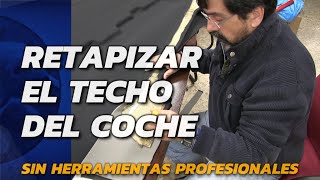 Tapizar techo del coche cómo hacerlo sin herramientas profesionales [upl. by Jimmie]