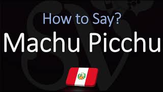 How to Pronounce Machu Picchu CORRECTLY [upl. by Esilrac47]