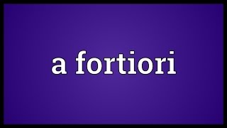 A fortiori Meaning [upl. by Kamila697]