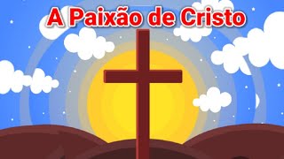 A Paixão de Cristo para Crianças  resumido  Páscoa [upl. by Candy]