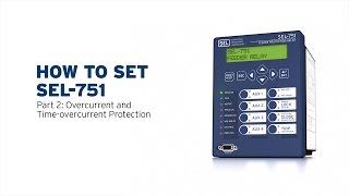 How to Set SEL751—Part 2 Overcurrent and TimeOvercurrent Protection [upl. by Chavey]