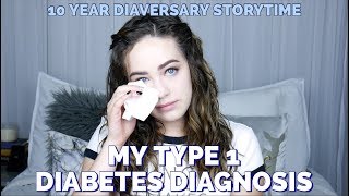 My Type 1 Diabetes Story  10 YEAR DIAVERSARY STORYTIME [upl. by Ofelia]