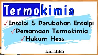 Termokimia 1  Entalpi Dan Perubahan Entalpi  Persamaan Termokimia  Hukum Hess [upl. by Kcinom599]