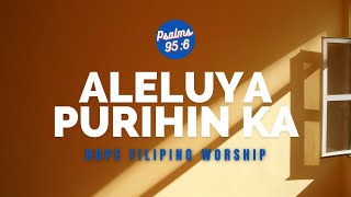 🔥ALELUYA PURIHIN KA LYRICS HOPE FILIPINO WORSHIP  PSALMS 956 TV [upl. by Scrivens]