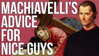 Machiavelli’s Advice For Nice Guys [upl. by Aicilyhp]