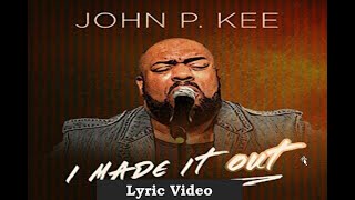 John P Kee  I Made It Out Lyrics [upl. by Lavella]