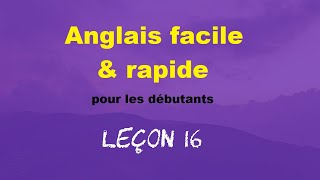 Anglais facile amp rapide pour les débutants  Leçon 16 [upl. by Brietta746]