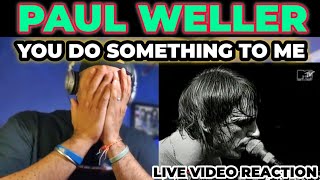 Paul Weller  You do something to me Rare Live  FIRST TIME REACTION [upl. by Atinuahs]