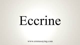 How To Pronounce Eccrine [upl. by Grega730]