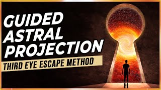 Guided Astral Projection The Third Eye Escape Method [upl. by Yvette477]