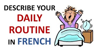 French Lesson 32  Describe your DAILY ROUTINE in French Daily Life Habits Le quotidien La rutina [upl. by Atisusej]