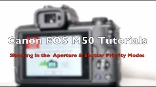 Canon EOS M50 Tutorial Part 3 Aperture and Shutter priority modes [upl. by Eecart612]