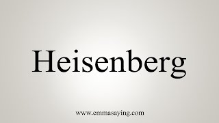 How To Say Heisenberg [upl. by Asined]