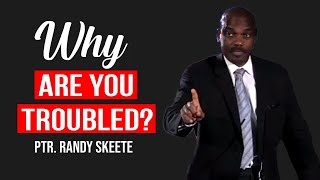 Why Are You Troubled  Pastor Randy Skeete Sermon [upl. by Mahgirb445]