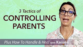 3 Tactics of Controlling Parents  and Ways to Handle and Heal [upl. by Schiffman]