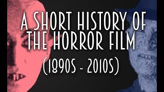 A Short History of the Horror Film 1890s  2010s [upl. by Letsyrhc]