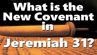 WHAT’S THE NEW COVENANT IN JEREMIAH 31 [upl. by Camfort]