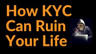 How KYC Can Ruin Your Life Bitcoin [upl. by Fabri510]