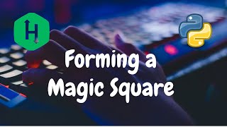 27  Forming a Magic Square  Implementation  Hackerrank Solution  Python [upl. by Avigdor]