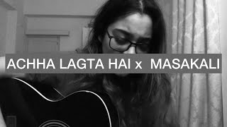 Mashup  Achcha Lagta Hai Masakali  Cover by Melissa Srivastava [upl. by Cired]