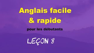 Anglais facile amp rapide pour les débutants  Leçon 8 [upl. by Mollee114]