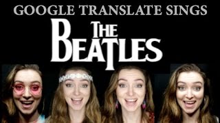 Google Translate Sings The Beatles [upl. by Ahsetel940]