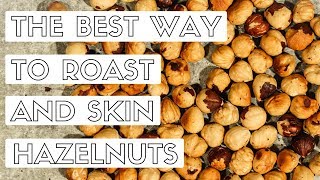 The Best Way to Roast and Skin Hazelnuts [upl. by Ahsinnor]