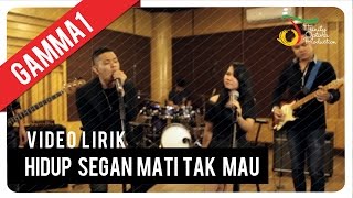 Gamma1  Hidup Segan Mati Tak Mau  Video Lirik [upl. by Urien]