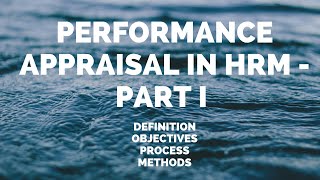 PERFORMANCE APPRAISAL  DEFINITION  OBJECTIVES  PROCESS  METHODS  PART I [upl. by Griffin]