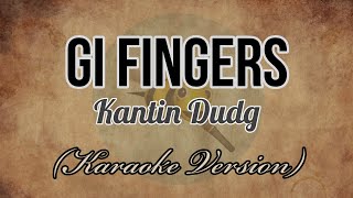 Kantin Dudg  GI FINGERS Karaoke Version [upl. by Nahs]