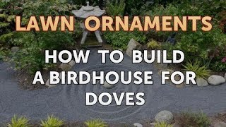 How to Build a Birdhouse for Doves [upl. by Einuj]