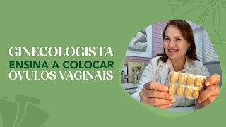 GINECOLOGISTA ensina a colocar ÓVULOS VAGINAIS [upl. by Aibar22]