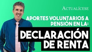 Manejo de los aportes voluntarios a pensión en la declaración de renta [upl. by Calandria]