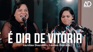 É Dia de Vitória  Aurelina Dourado Ft Luanna Dourado [upl. by Fernandes]