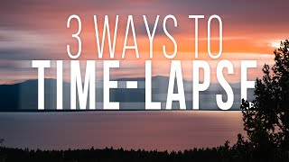 How To Shoot A TimeLapse THREE METHODS [upl. by Cavanagh]