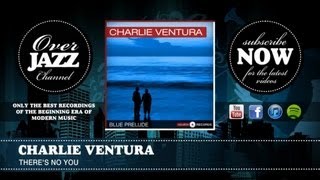 Charlie Ventura  Theres No You 1949 [upl. by Dacy]