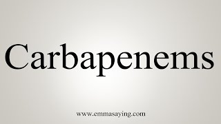 How To Say Carbapenems [upl. by Derwon]