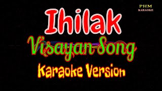 ♫ Ihilak Karaoke  Visayan Song ♫ [upl. by Idnas360]