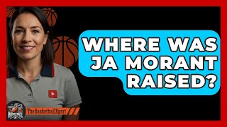 Where Was Ja Morant Raised  The Basketball Xpert [upl. by Hanikas]