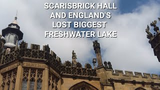 SCARISBRICK HALL AND ENGLANDS LOST LAKE [upl. by Innos41]