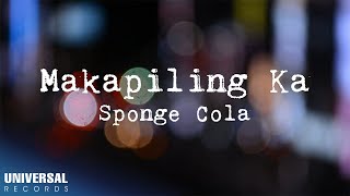 Sponge Cola  Makapiling Ka Official Lyric Video [upl. by Yvehc541]