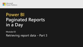 Power BI Paginated Reports in a Day  10 Retrieving Report Data  Part 3 [upl. by Ainesej]