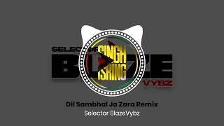 Dil Sambhal Ja Zara Remix  Selector BlazeVybz [upl. by Nnyleitak220]