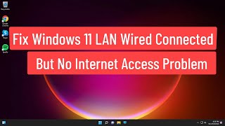 Fix Windows 11 LAN Wired Connected But No Internet Access Problem [upl. by Atidnan]