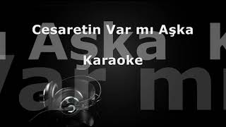 Karaoke  Cesaretin var mı aşka [upl. by Nosoj]