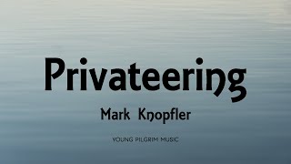 Mark Knopfler  Privateering Lyrics  Privateering 2012 [upl. by Ahsieuqal136]